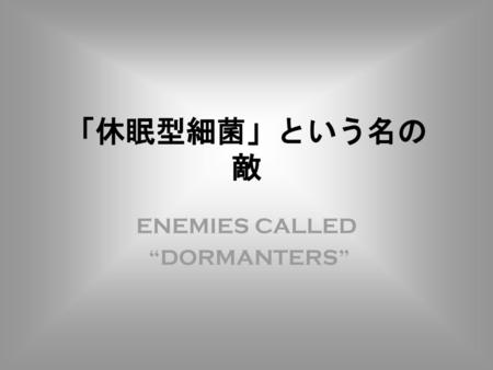 ENEMIES CALLED “DORMANTERS”