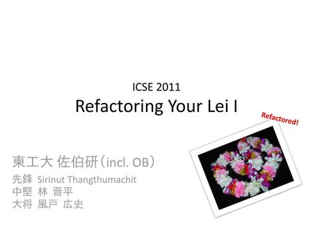 ICSE 2011 Refactoring Your Lei I