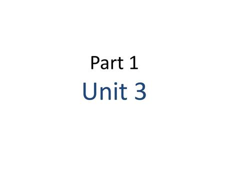 Part 1 Unit 3.