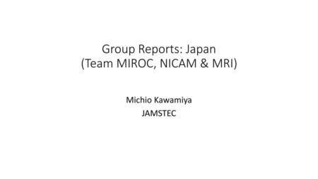 Group Reports: Japan (Team MIROC, NICAM & MRI)