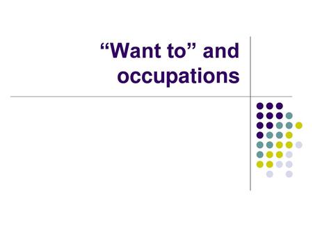 “Want to” and occupations