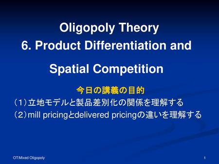Oligopoly Theory 6. Product Differentiation and Spatial Competition