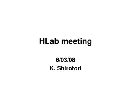 HLab meeting 6/03/08 K. Shirotori.