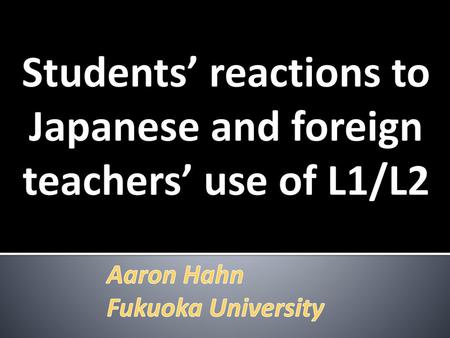Students’ reactions to Japanese and foreign teachers’ use of L1/L2
