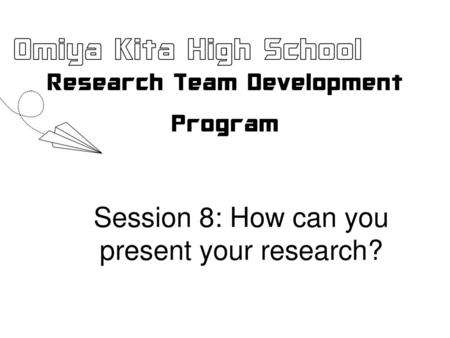 Session 8: How can you present your research?