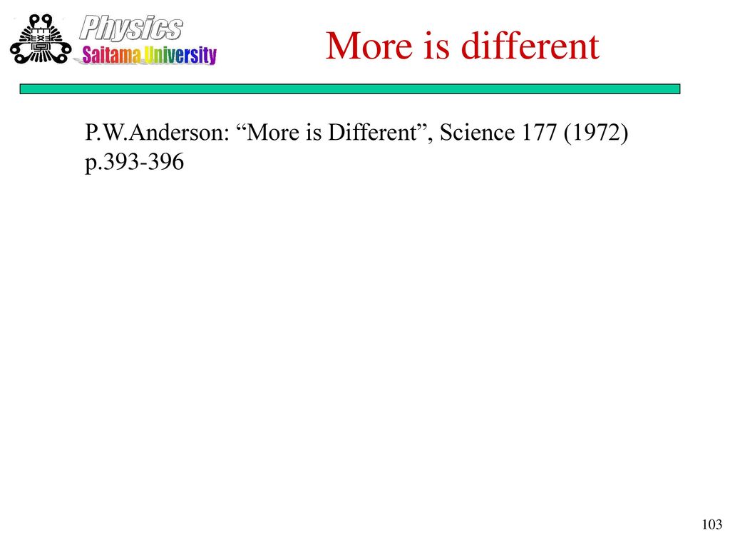 More is different P.W. Anderson (Nobel prize in 1977): Broken symmetry