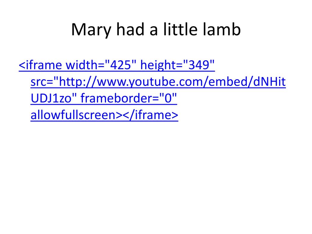 Mary had a little lamb <iframe width= 425 height= 349 src=   frameborder= 0 allowfullscreen></iframe>