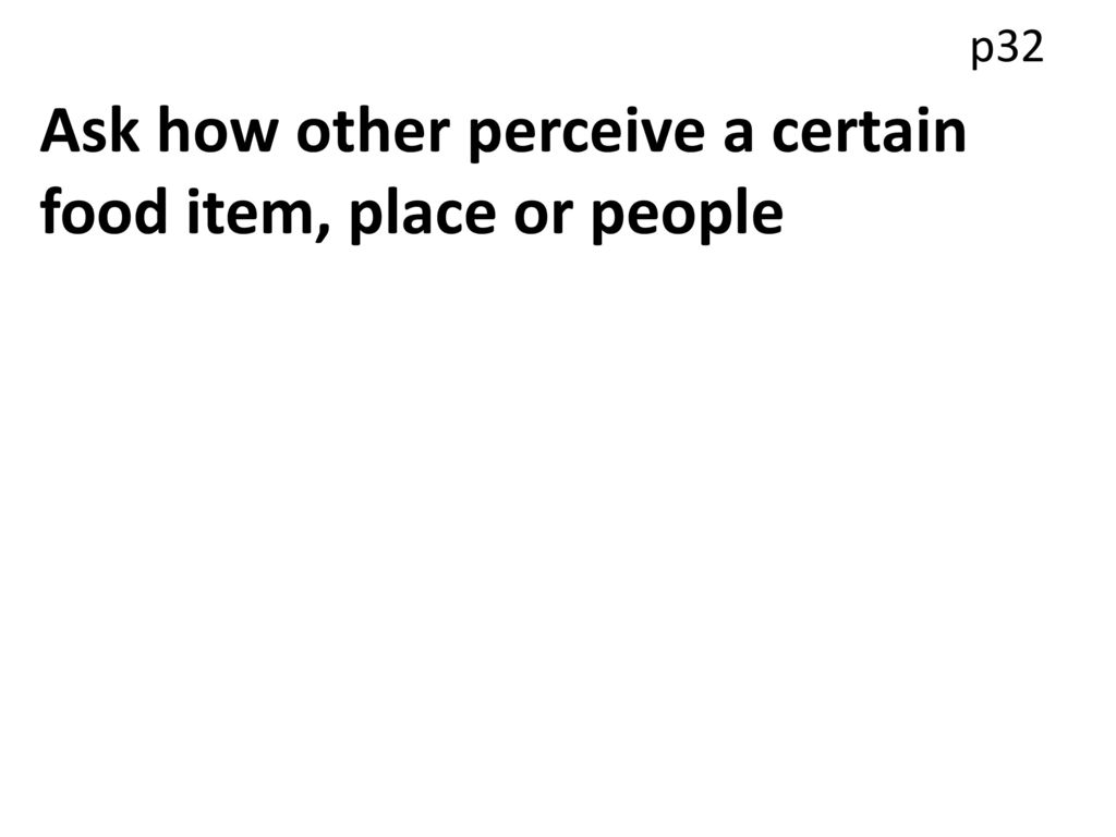 Ask how other perceive a certain food item, place or people