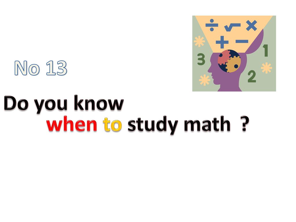 No 13 Do you know when to study math