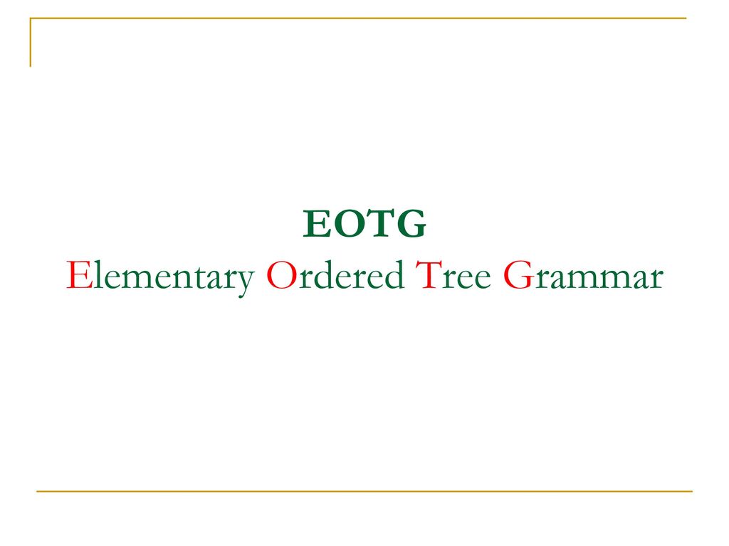 EOTG Elementary Ordered Tree Grammar