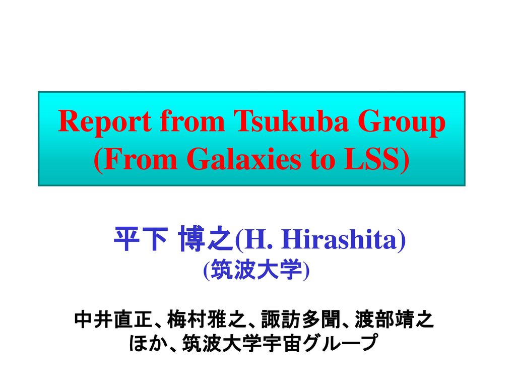 Report from Tsukuba Group (From Galaxies to LSS)