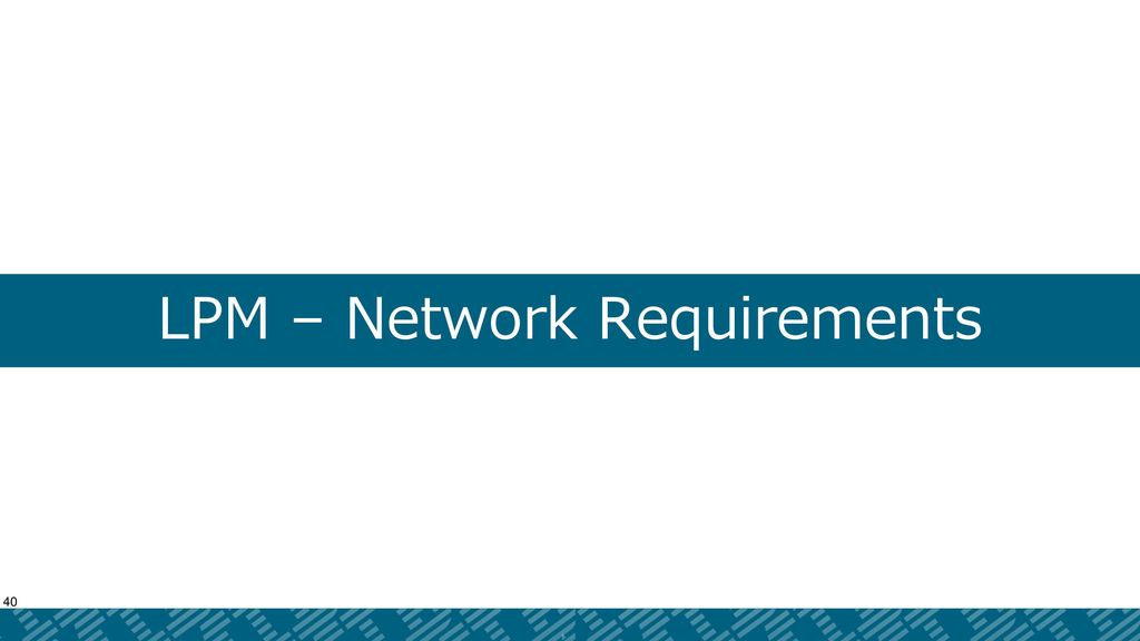 LPM – Network Requirements