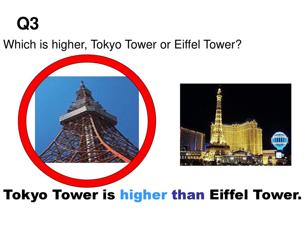 Q3 Tokyo Tower is higher than Eiffel Tower.
