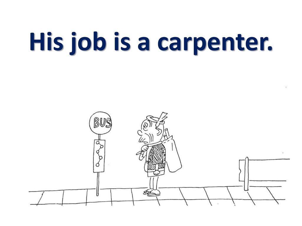 His job is a carpenter.