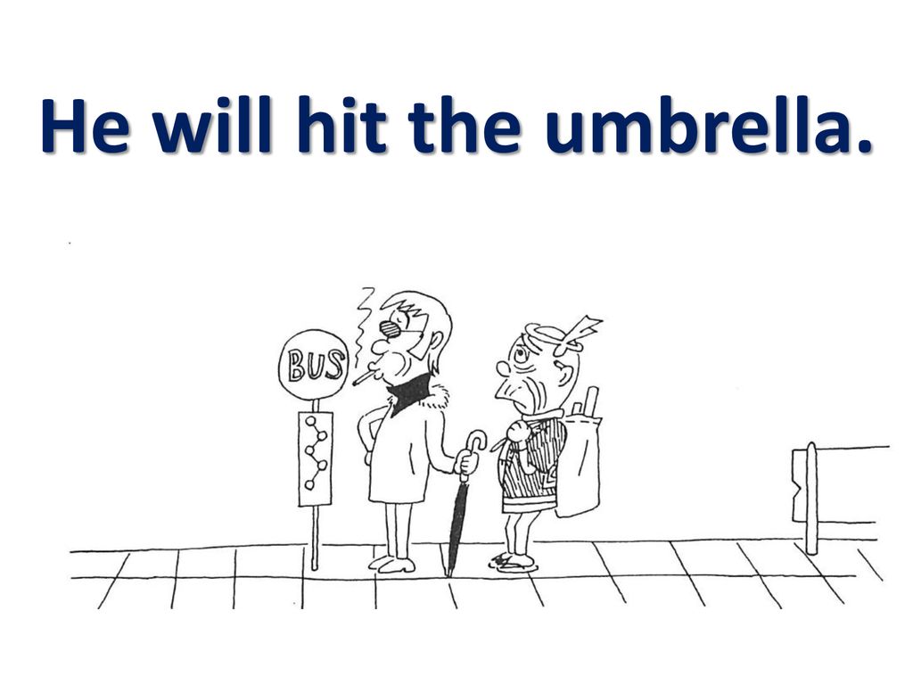 He will hit the umbrella.